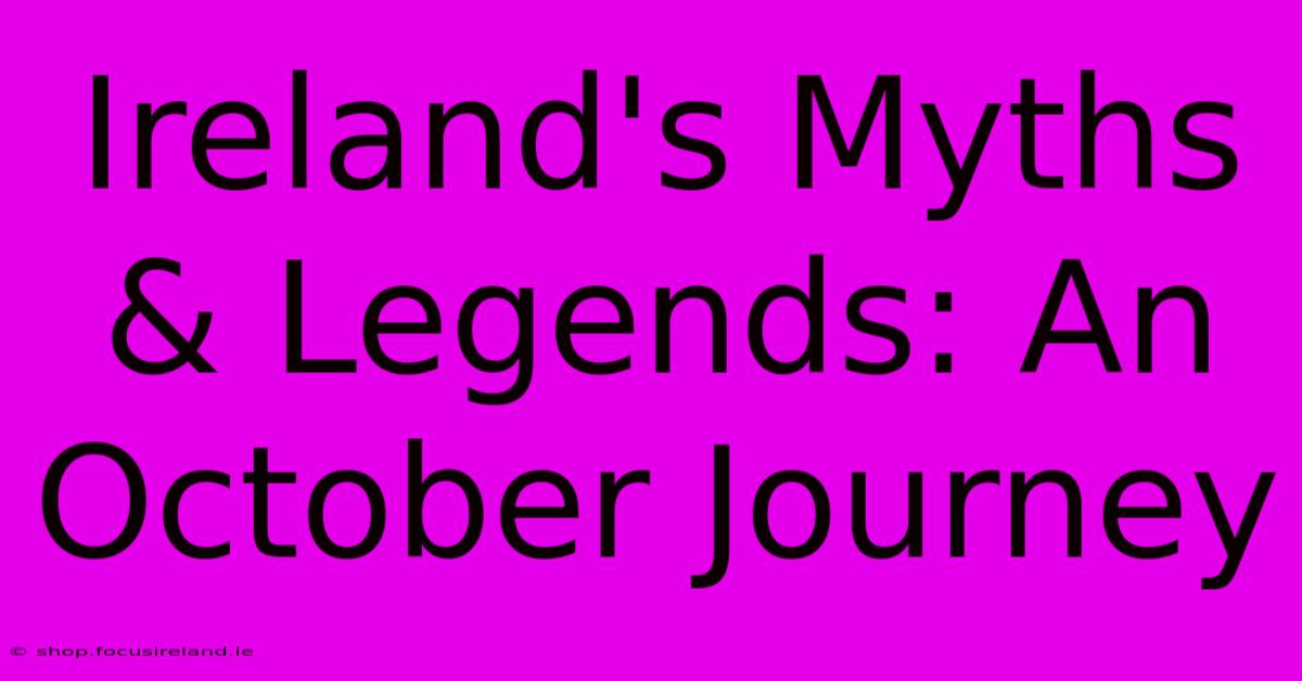 Ireland's Myths & Legends: An October Journey