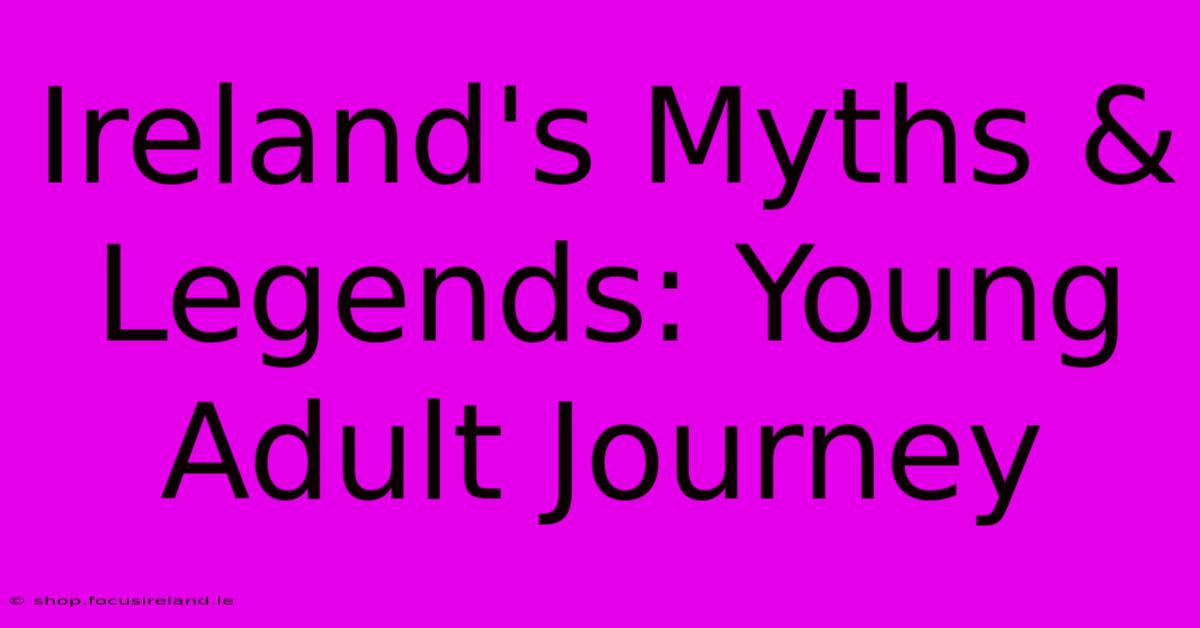 Ireland's Myths & Legends: Young Adult Journey