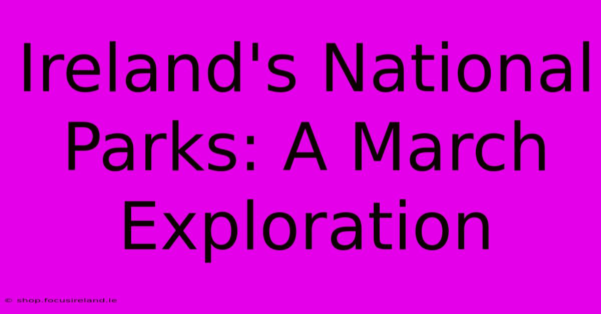 Ireland's National Parks: A March Exploration