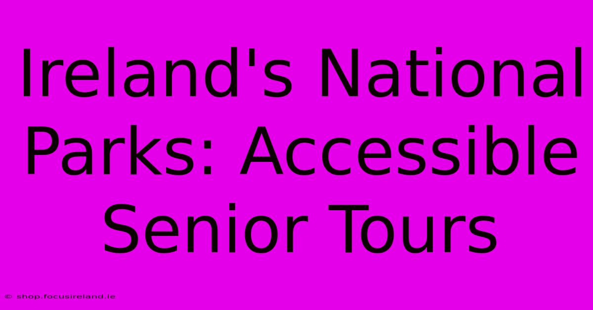 Ireland's National Parks: Accessible Senior Tours