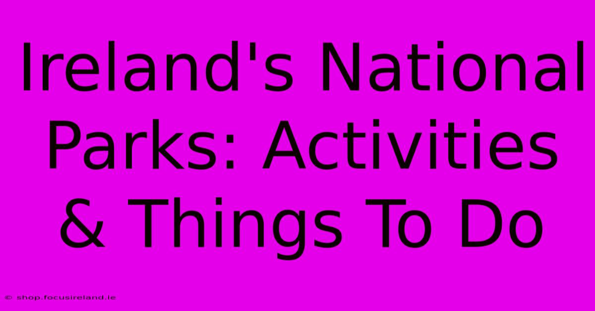 Ireland's National Parks: Activities & Things To Do