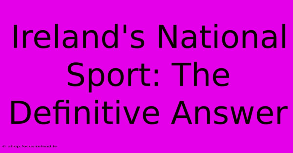 Ireland's National Sport: The Definitive Answer