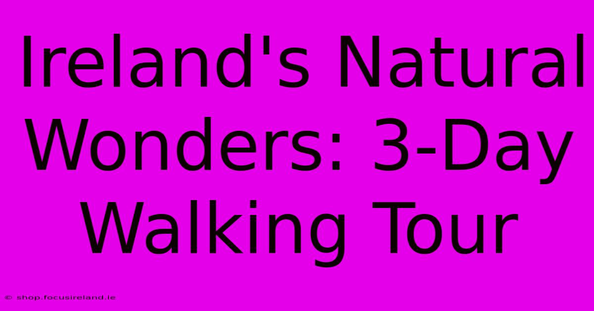 Ireland's Natural Wonders: 3-Day Walking Tour