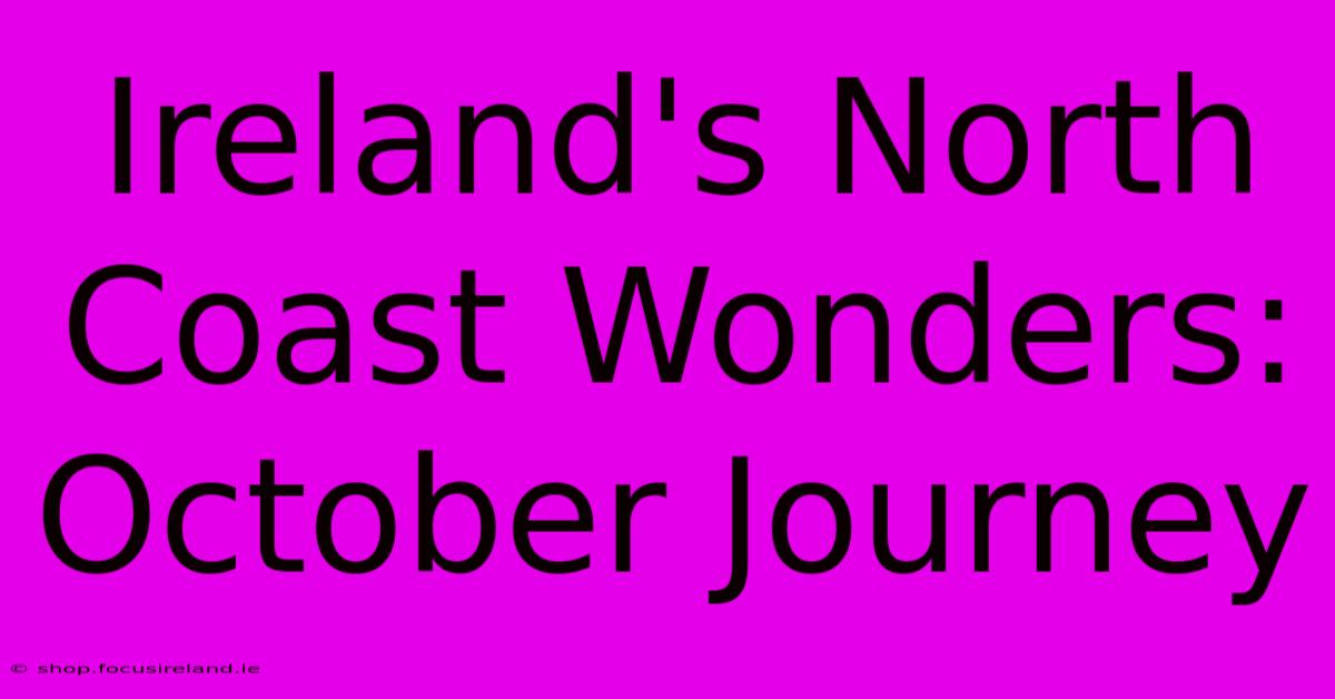 Ireland's North Coast Wonders: October Journey