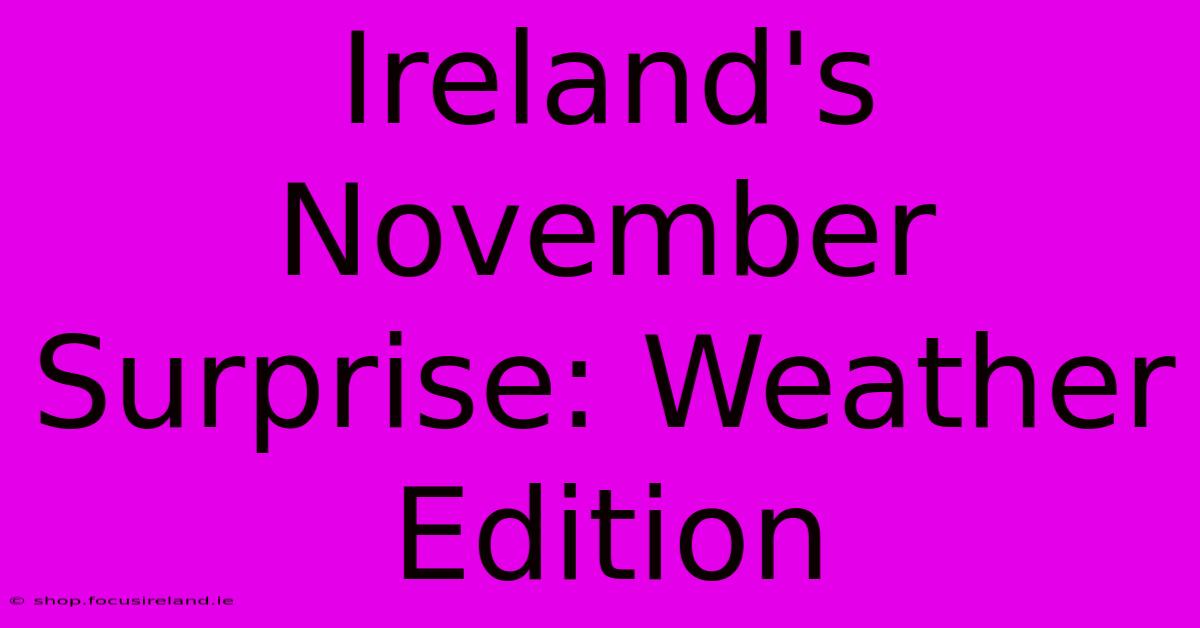 Ireland's November Surprise: Weather Edition