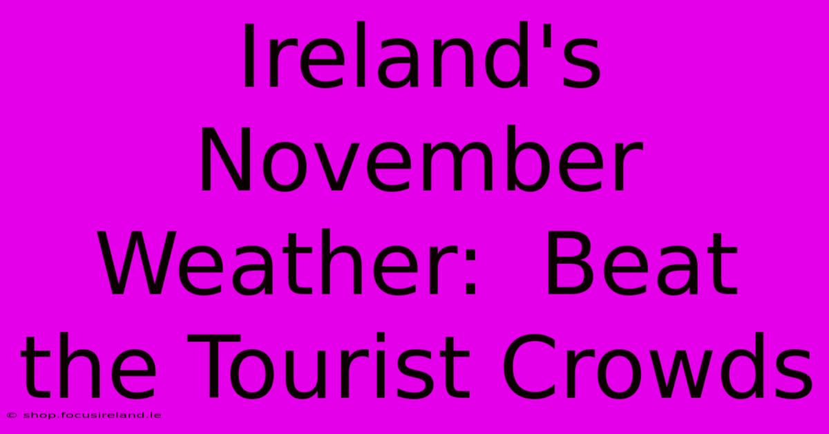 Ireland's November Weather:  Beat The Tourist Crowds