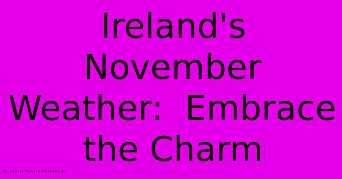 Ireland's November Weather:  Embrace The Charm