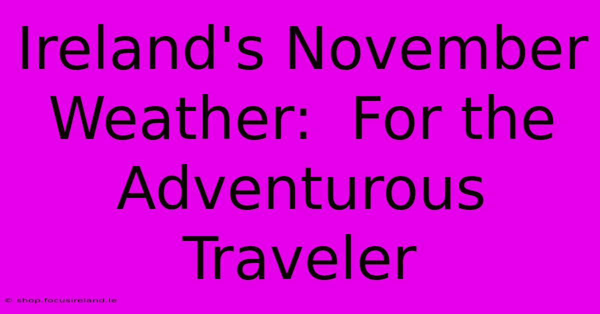 Ireland's November Weather:  For The Adventurous Traveler