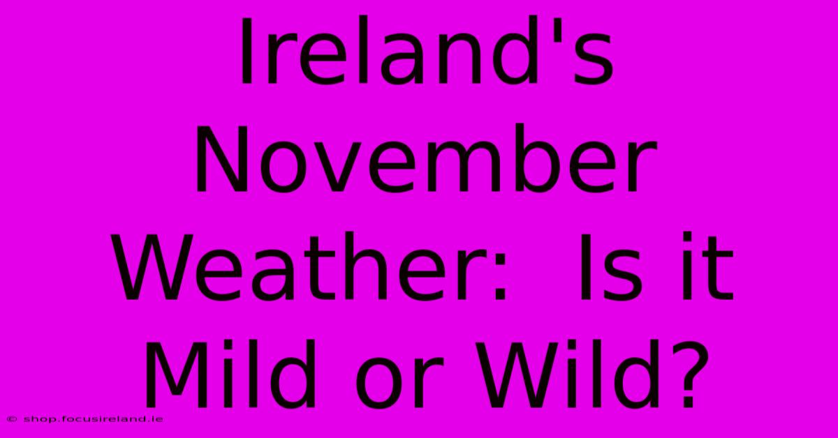 Ireland's November Weather:  Is It Mild Or Wild?