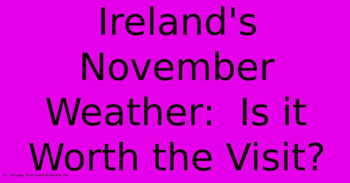 Ireland's November Weather:  Is It Worth The Visit?