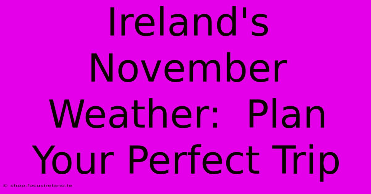 Ireland's November Weather:  Plan Your Perfect Trip