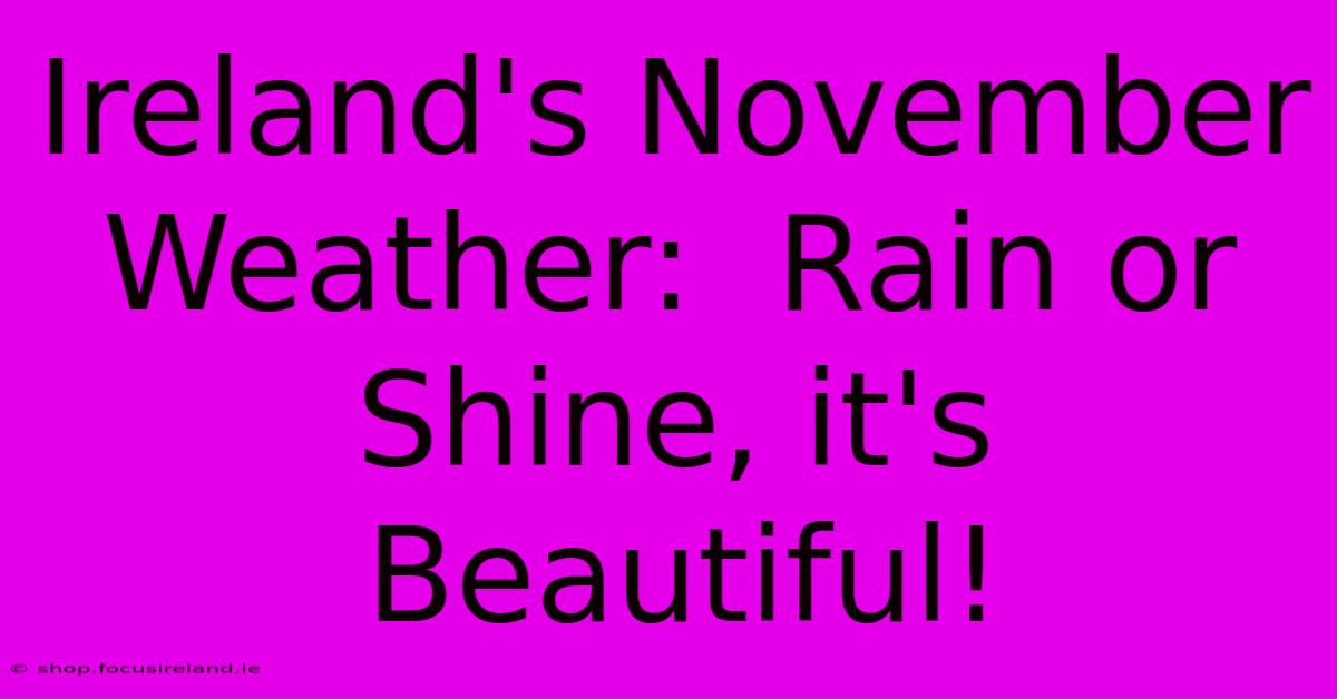 Ireland's November Weather:  Rain Or Shine, It's Beautiful!