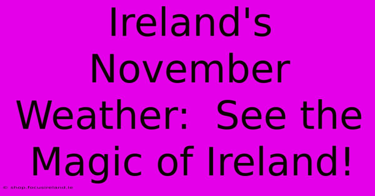 Ireland's November Weather:  See The Magic Of Ireland!