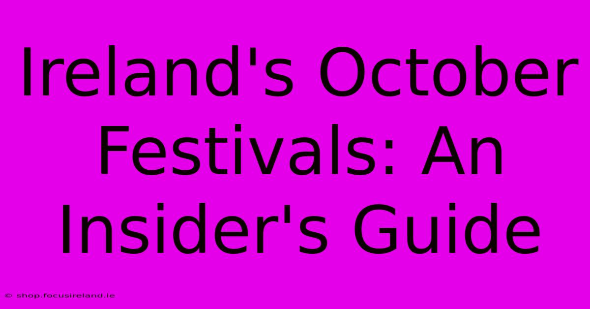 Ireland's October Festivals: An Insider's Guide