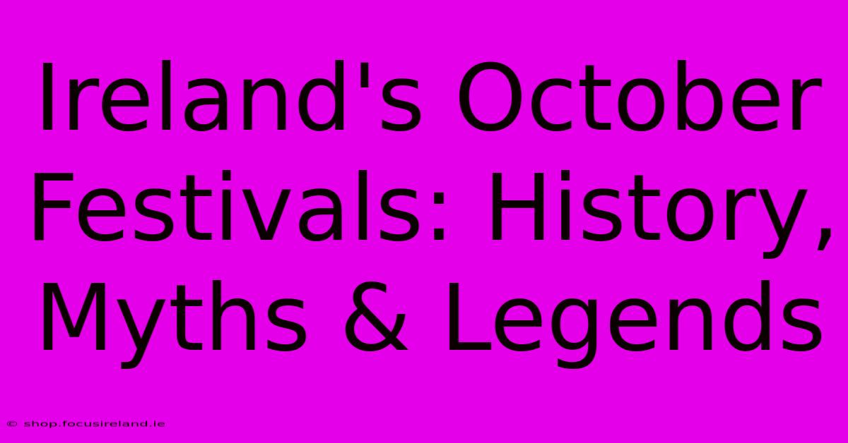 Ireland's October Festivals: History, Myths & Legends