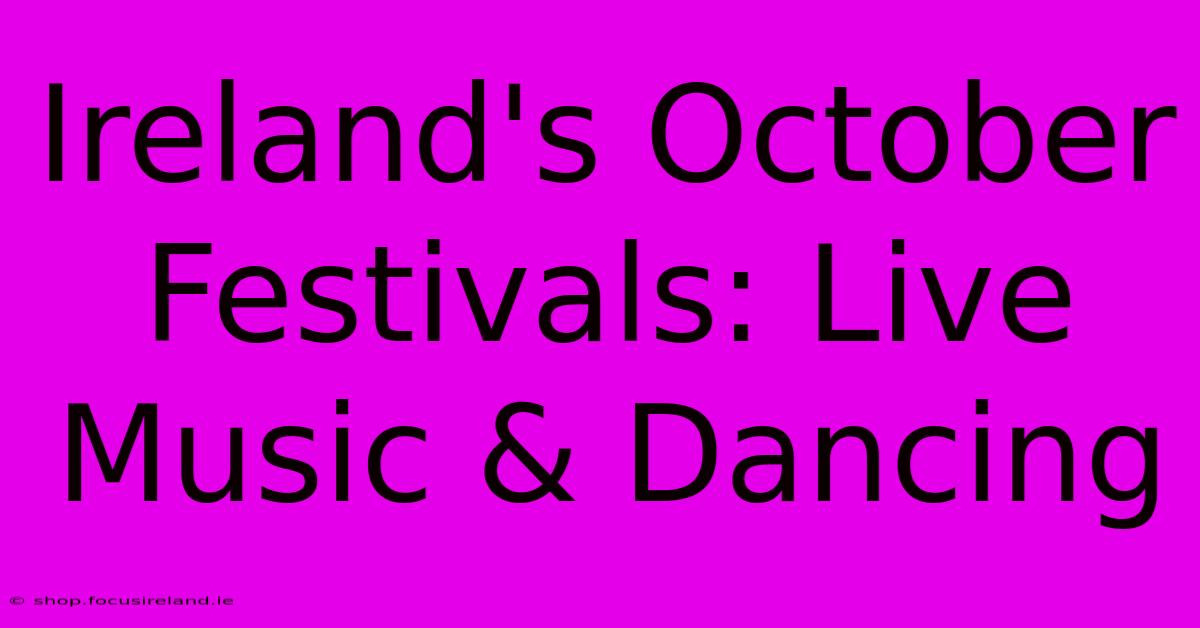 Ireland's October Festivals: Live Music & Dancing