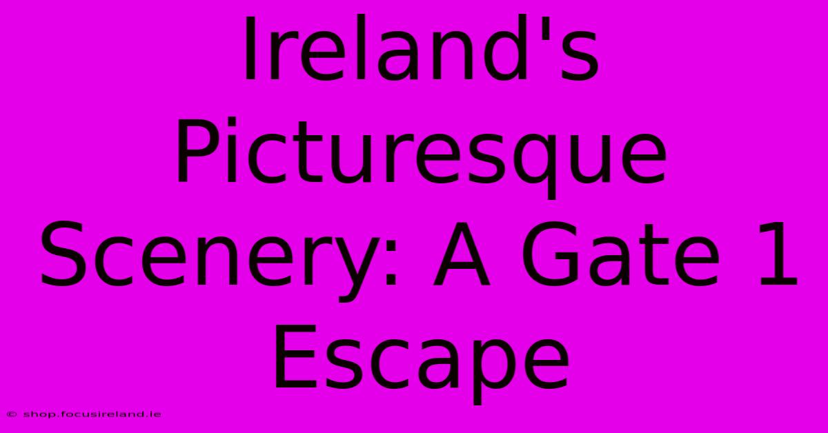 Ireland's Picturesque Scenery: A Gate 1 Escape