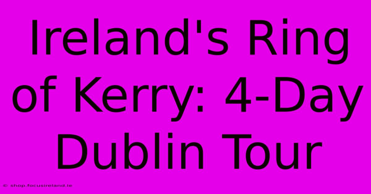 Ireland's Ring Of Kerry: 4-Day Dublin Tour