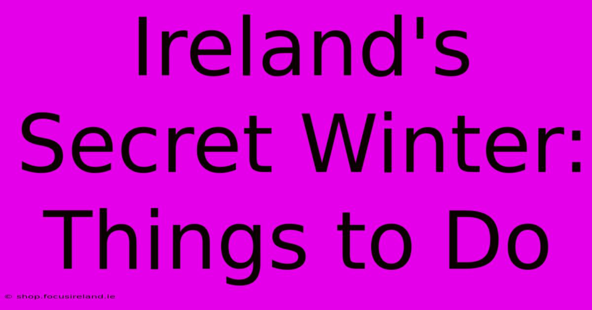 Ireland's Secret Winter: Things To Do