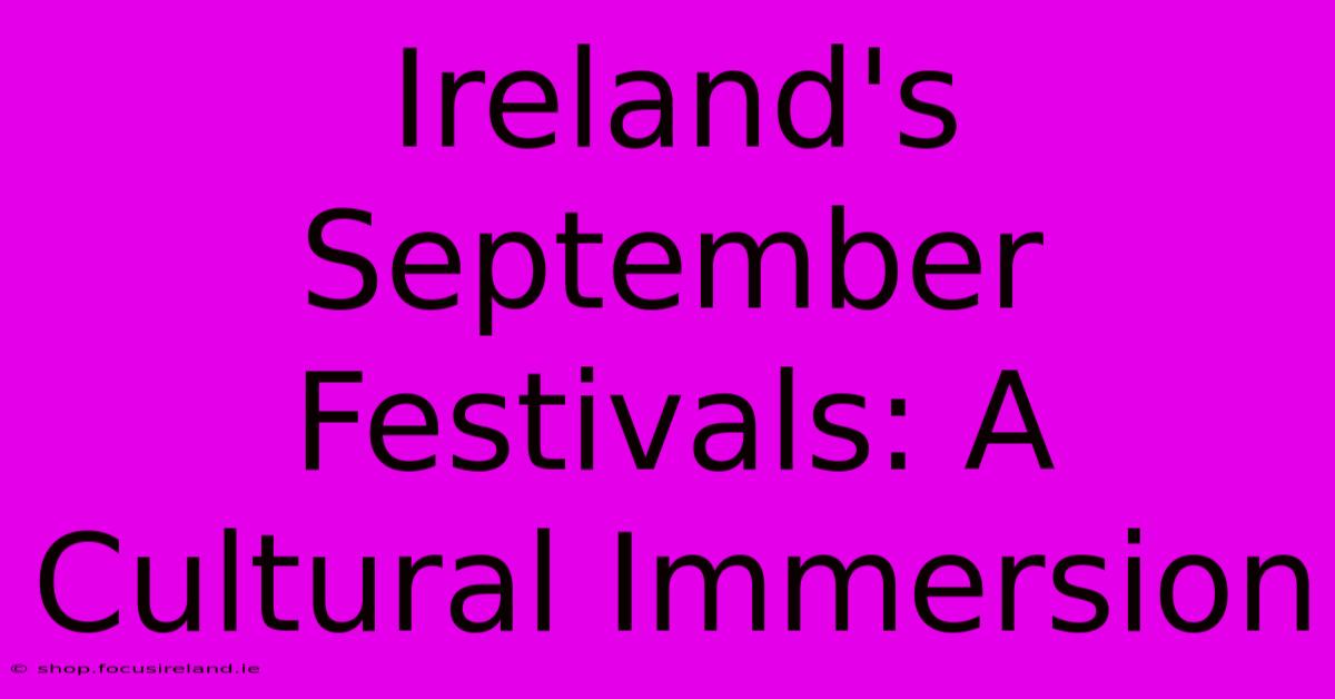 Ireland's September Festivals: A Cultural Immersion