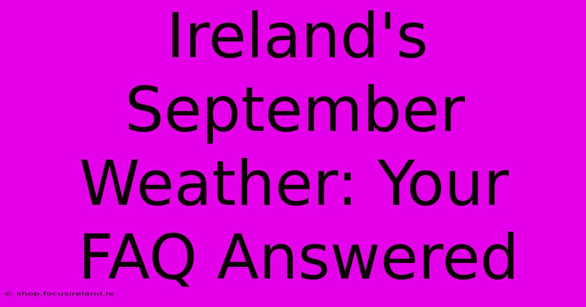 Ireland's September Weather: Your FAQ Answered