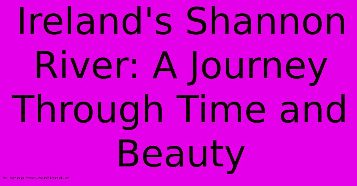 Ireland's Shannon River: A Journey Through Time And Beauty