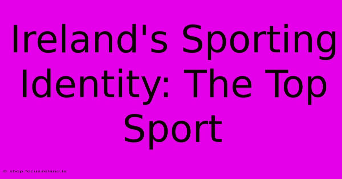 Ireland's Sporting Identity: The Top Sport