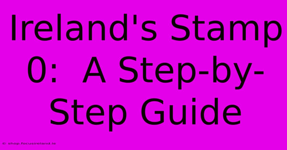 Ireland's Stamp 0:  A Step-by-Step Guide