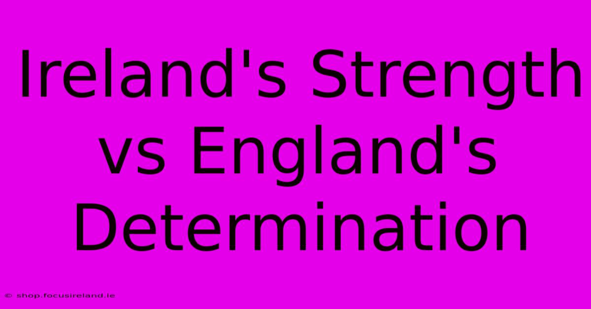 Ireland's Strength Vs England's Determination