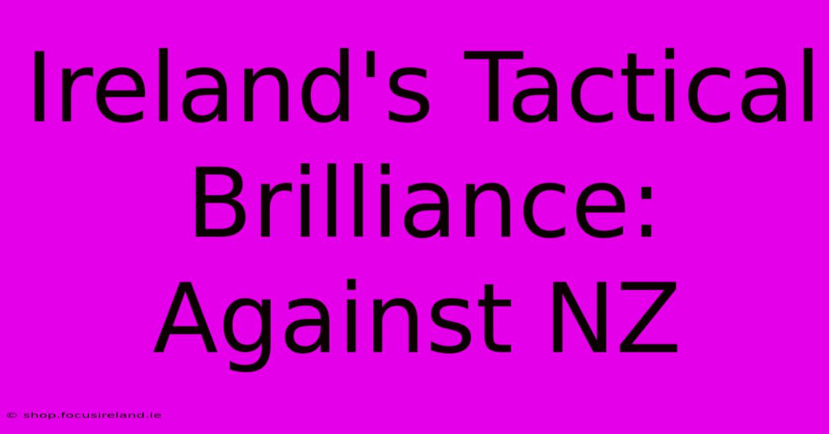 Ireland's Tactical Brilliance: Against NZ