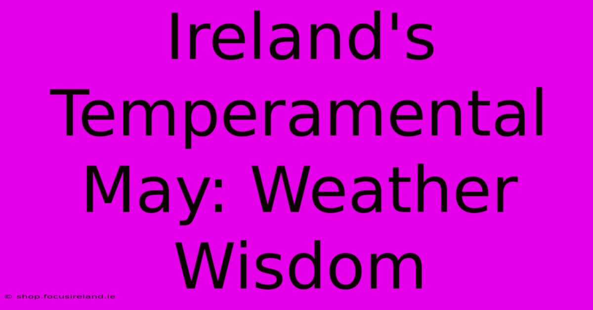 Ireland's Temperamental May: Weather Wisdom