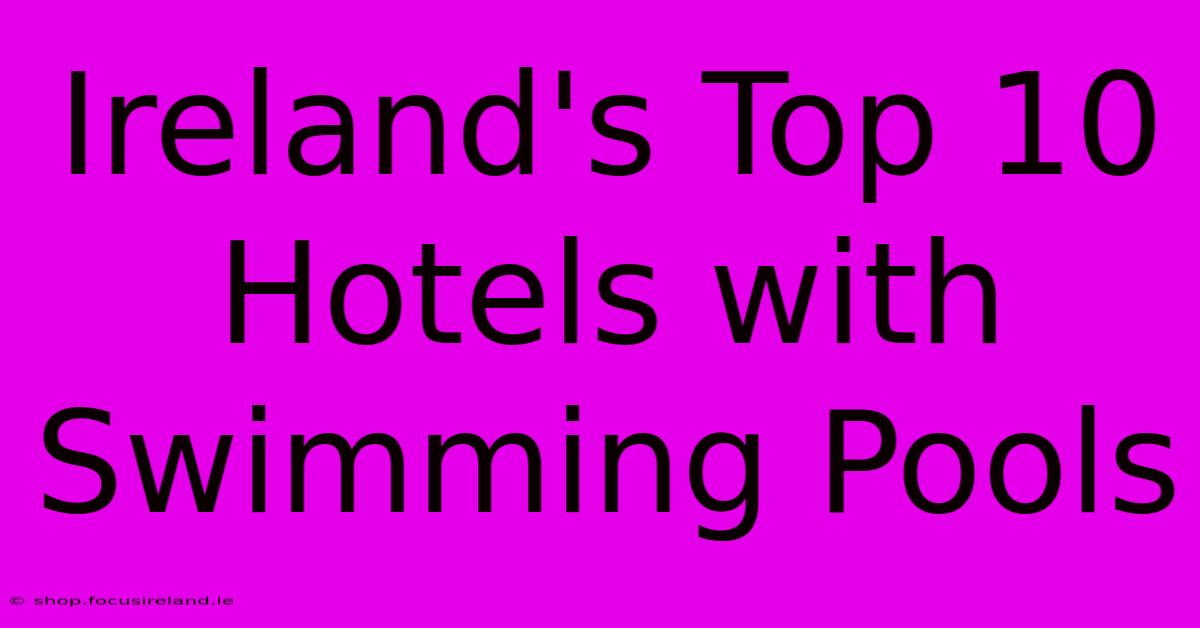 Ireland's Top 10 Hotels With Swimming Pools