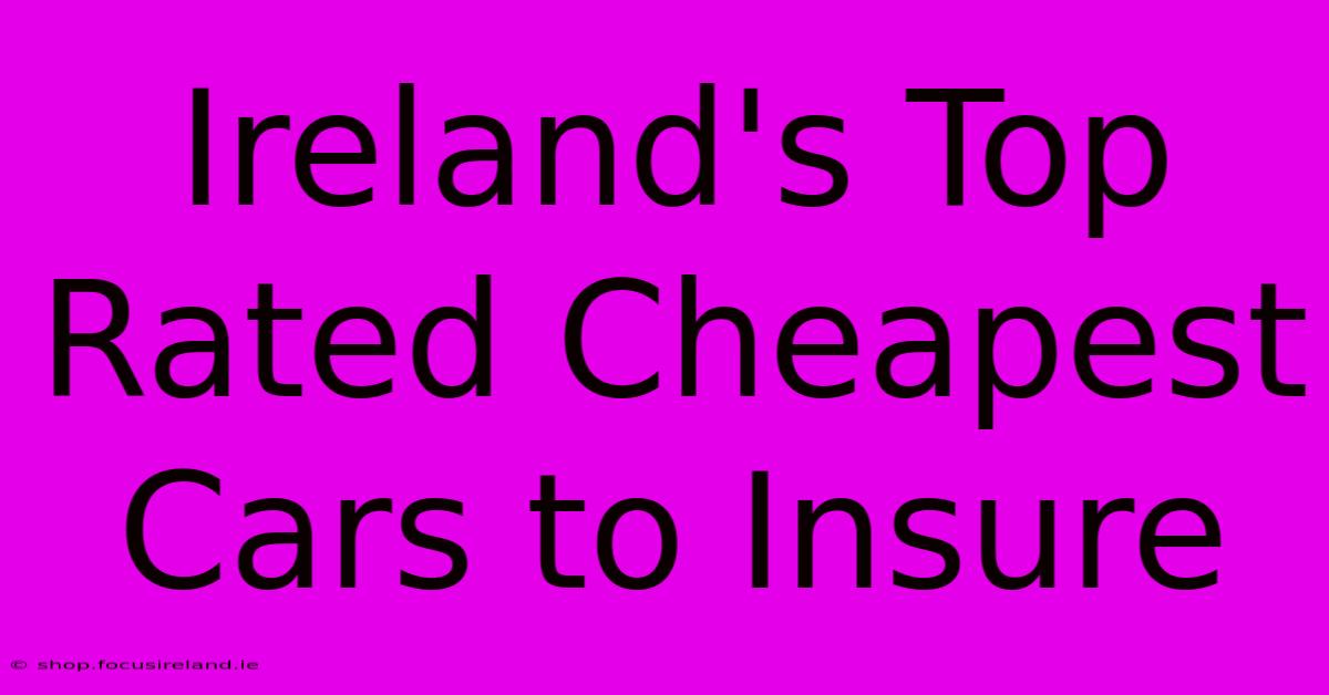 Ireland's Top Rated Cheapest Cars To Insure