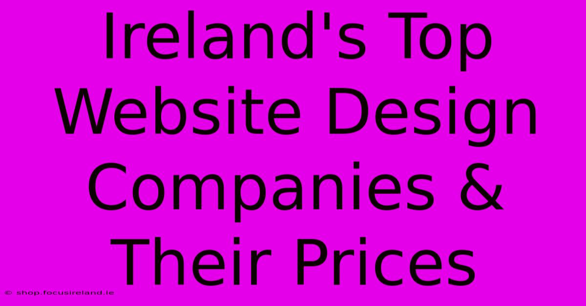 Ireland's Top Website Design Companies & Their Prices