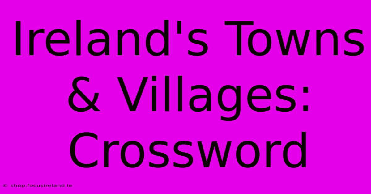 Ireland's Towns & Villages: Crossword