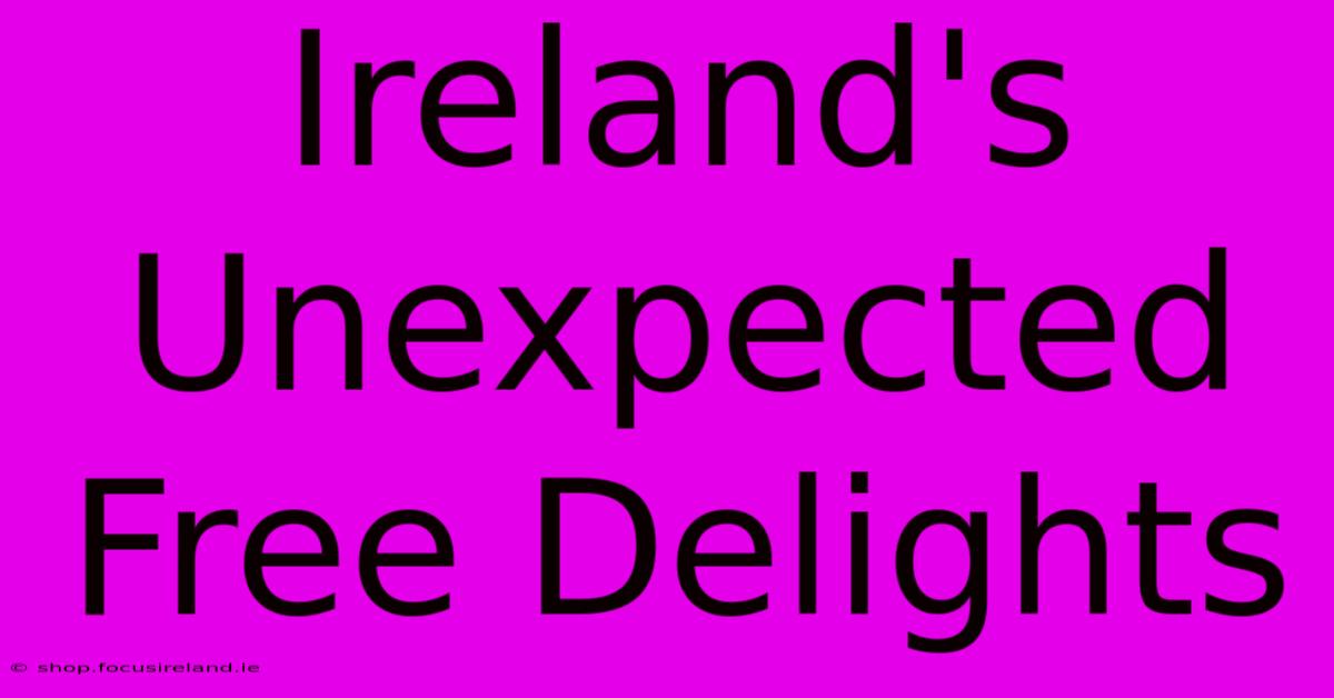 Ireland's Unexpected Free Delights