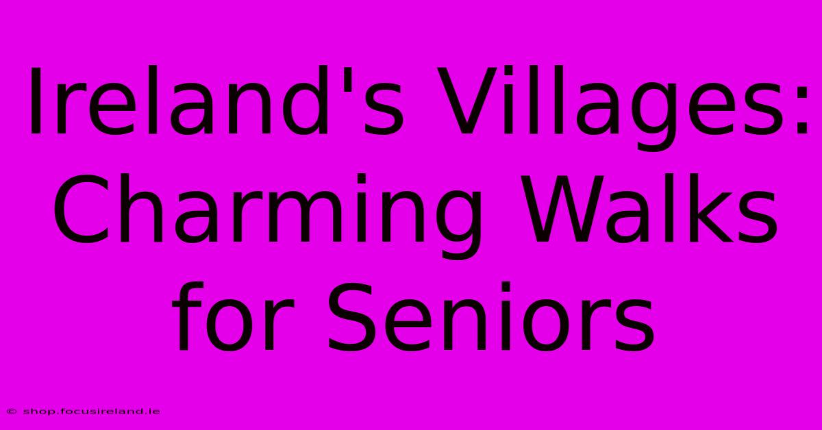 Ireland's Villages: Charming Walks For Seniors