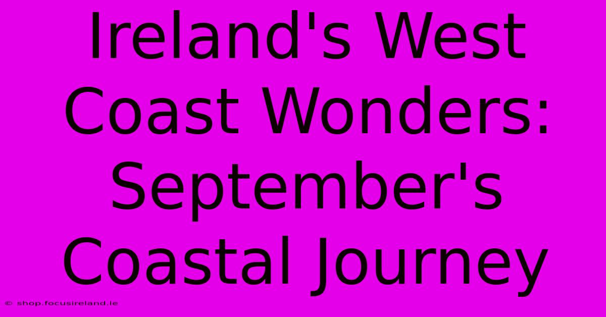 Ireland's West Coast Wonders: September's Coastal Journey