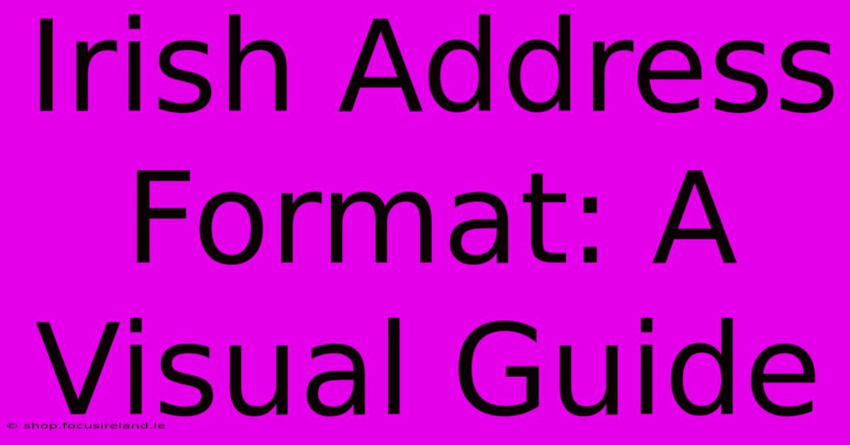 Irish Address Format: A Visual Guide