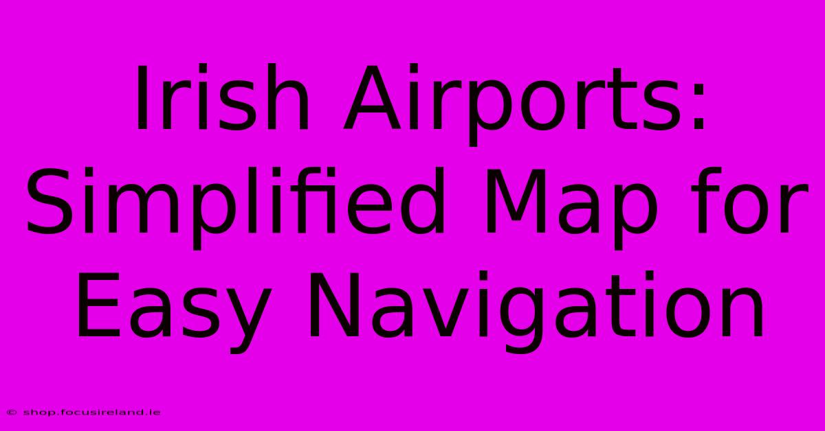 Irish Airports: Simplified Map For Easy Navigation