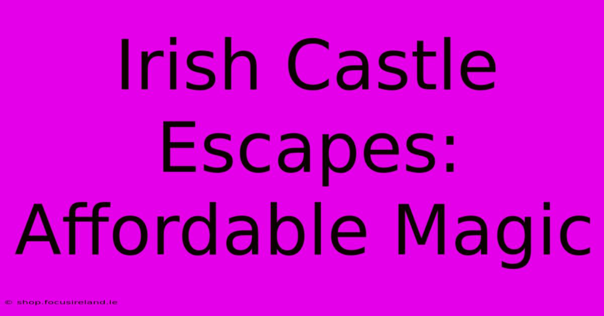 Irish Castle Escapes: Affordable Magic