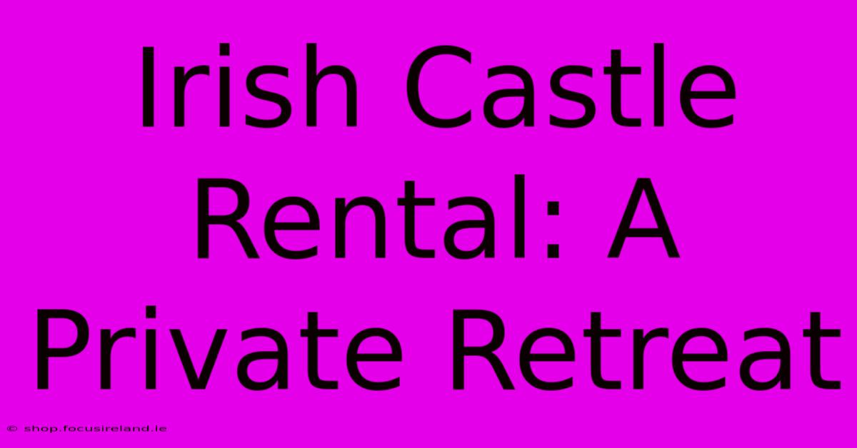 Irish Castle Rental: A Private Retreat