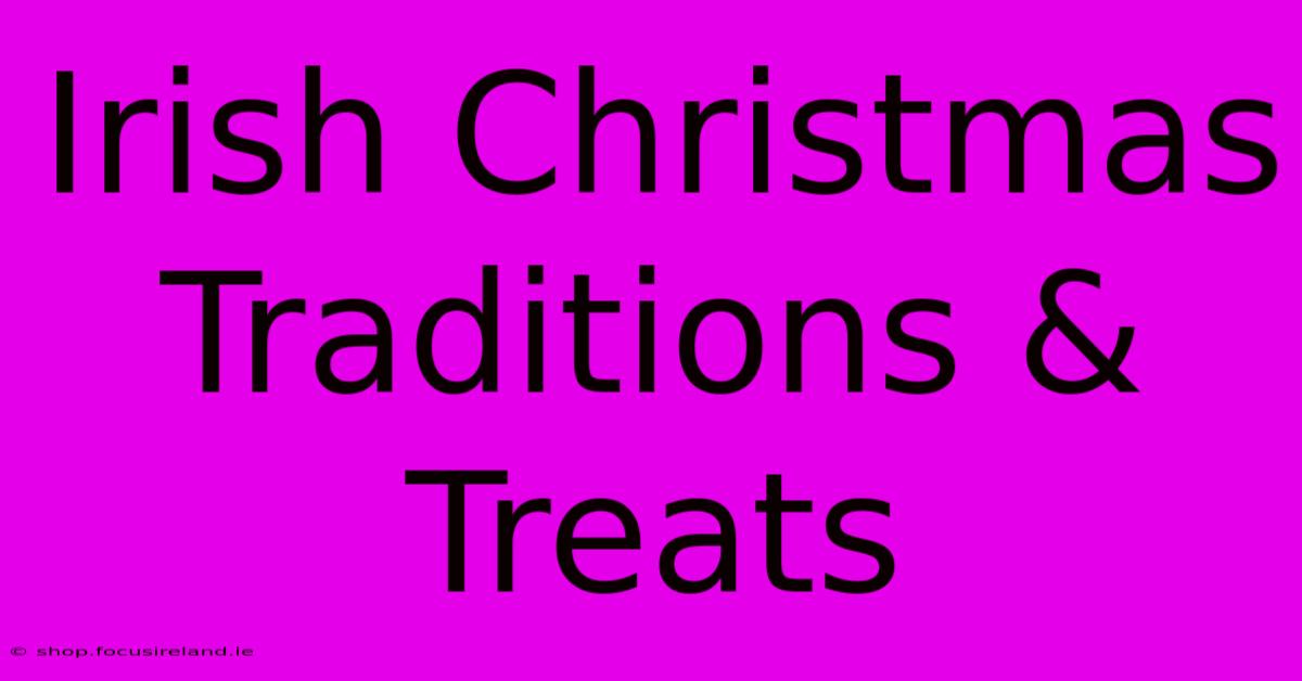 Irish Christmas Traditions & Treats