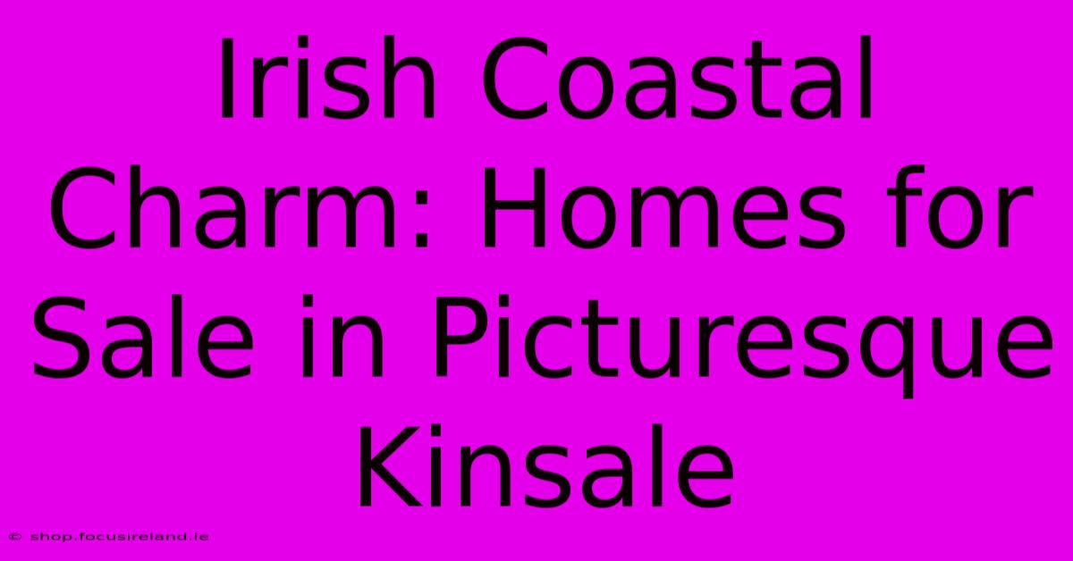 Irish Coastal Charm: Homes For Sale In Picturesque Kinsale