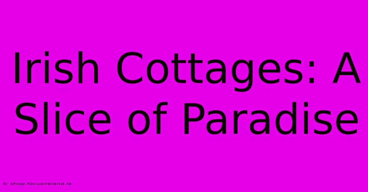 Irish Cottages: A Slice Of Paradise