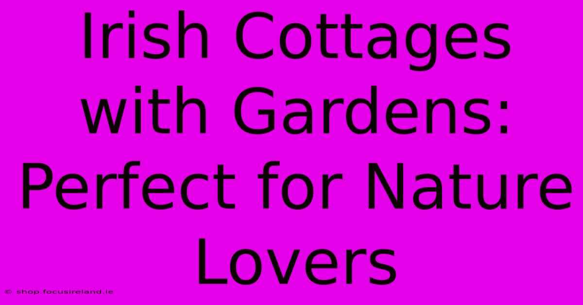 Irish Cottages With Gardens: Perfect For Nature Lovers