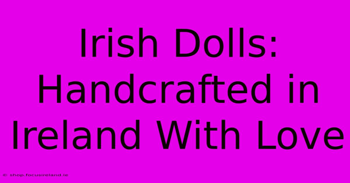 Irish Dolls: Handcrafted In Ireland With Love