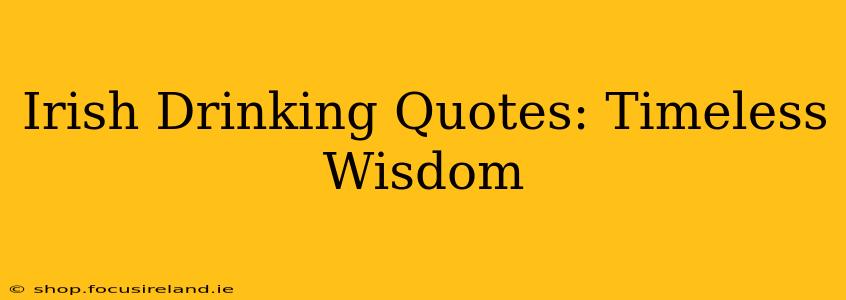 Irish Drinking Quotes: Timeless Wisdom