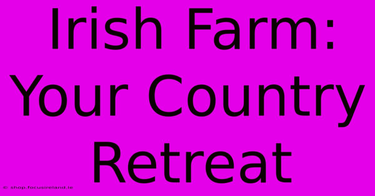 Irish Farm: Your Country Retreat