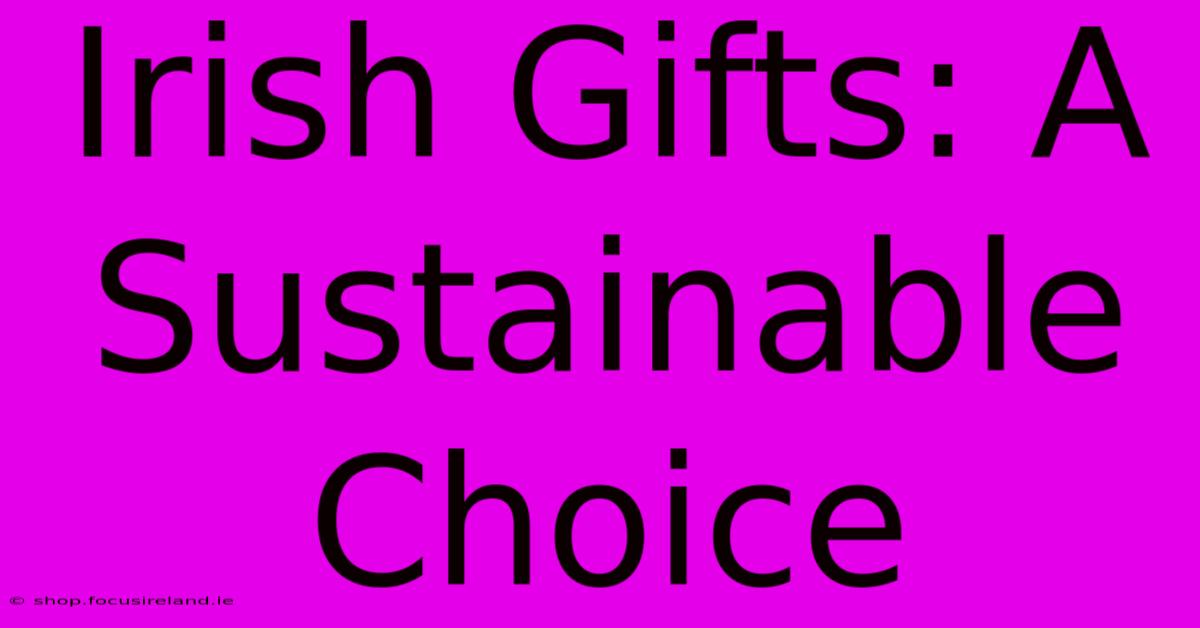 Irish Gifts: A Sustainable Choice